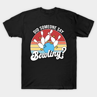 Did Someone Say Bowling T-Shirt